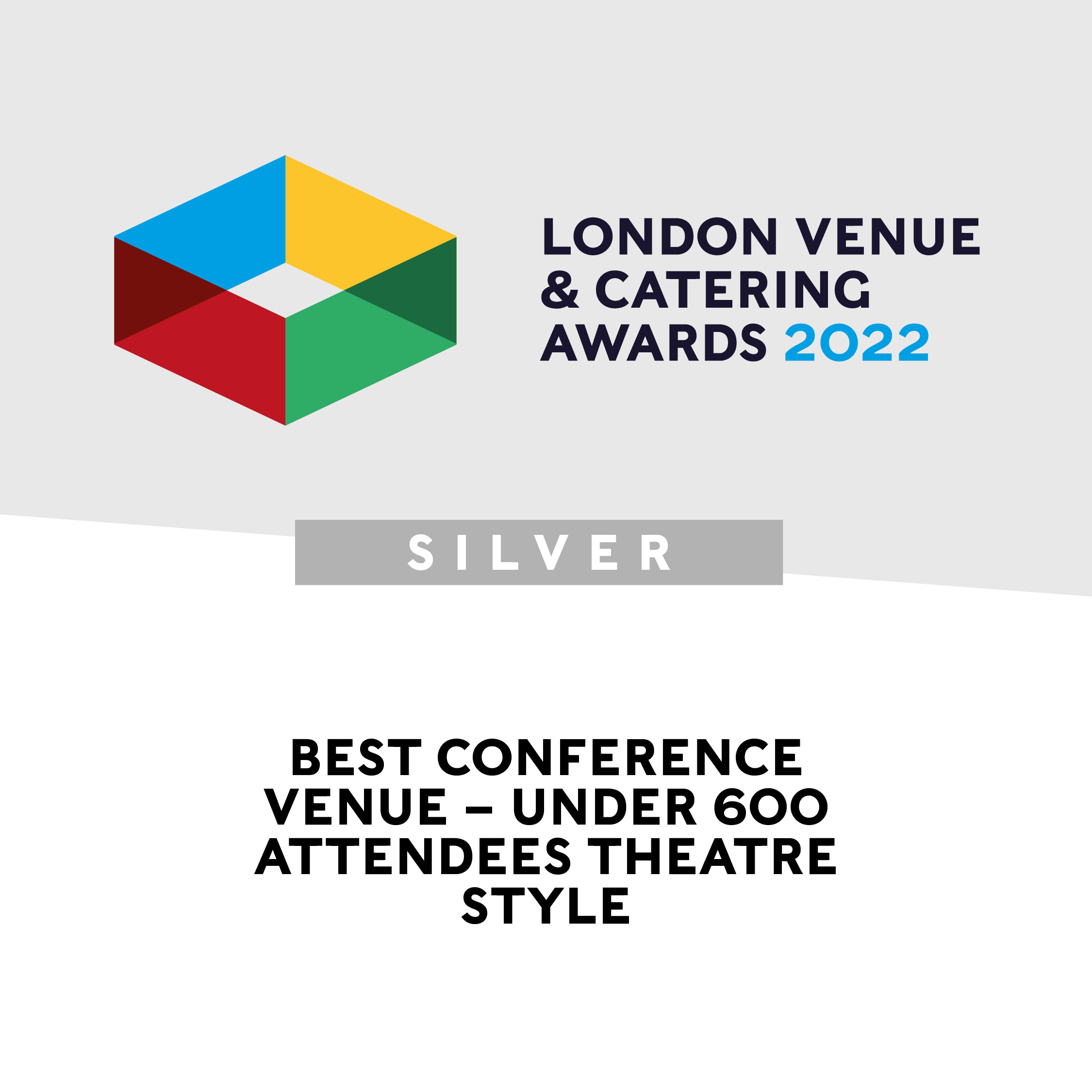 London Venue & Catering Awards 2022 Silver Best Conference Venue – Under 600 Attendees Theatre Style